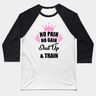 No Pain No Gain Shut Up & Train Workout Shirt Baseball T-Shirt